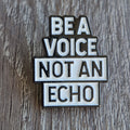 Spilla “Be a Voice Not an Echo”