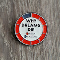 Spilla Motivazionale “Why Dreams Die”