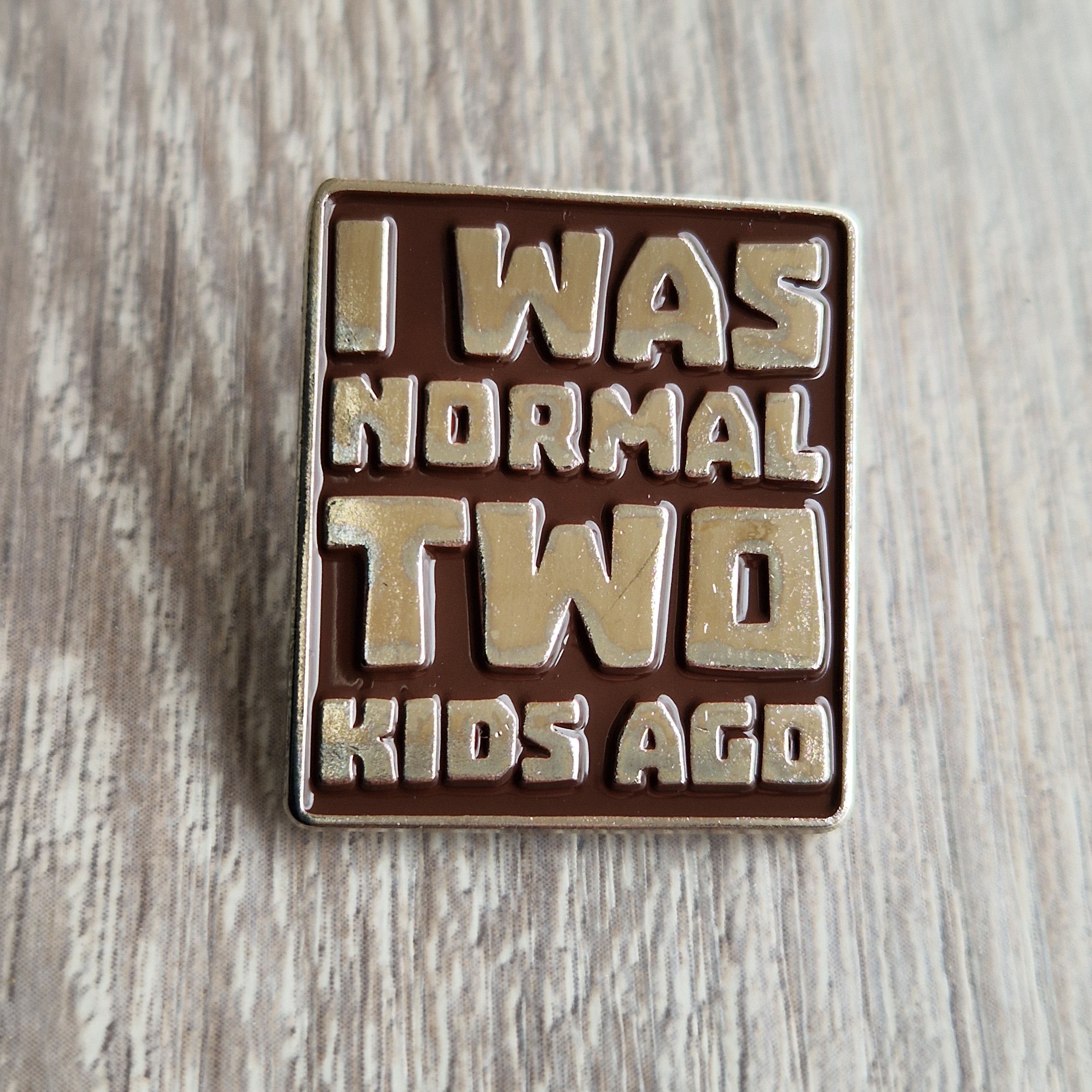 Spilla “I Was Normal Two Kids Ago”