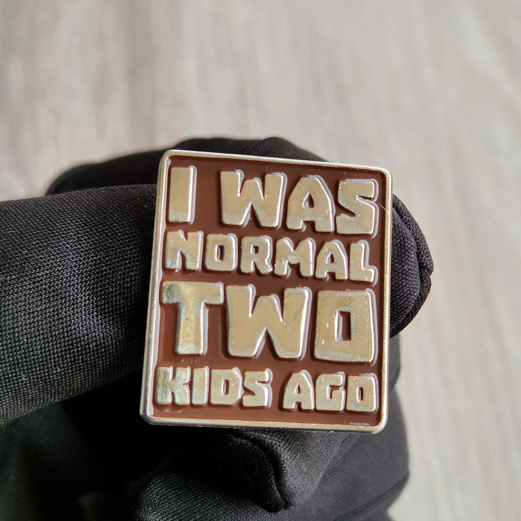 Spilla “I Was Normal Two Kids Ago”