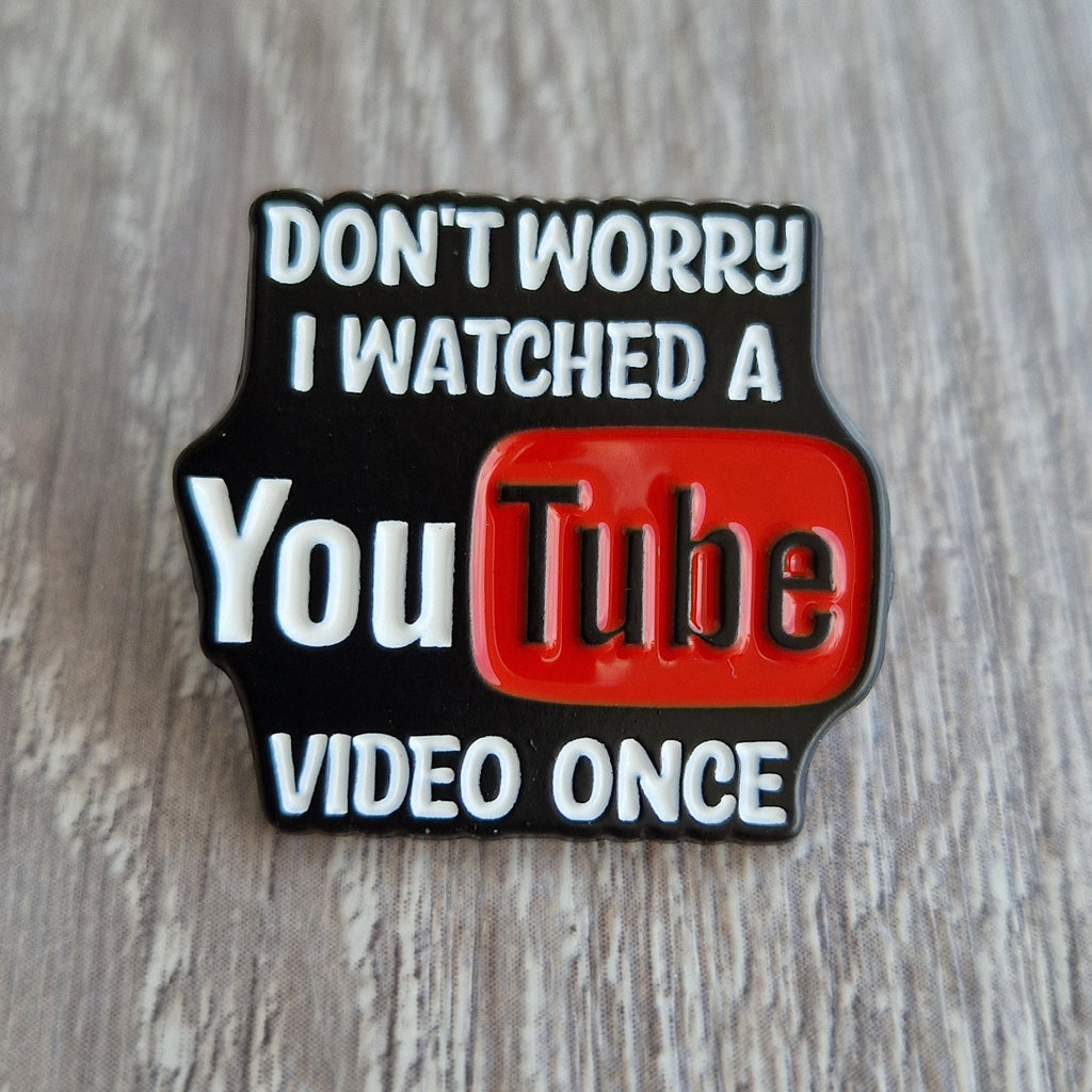 Spilla Smaltata YouTube "Don't Worry I Watched a Video"
