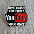 Spilla Smaltata YouTube "Don't Worry I Watched a Video"