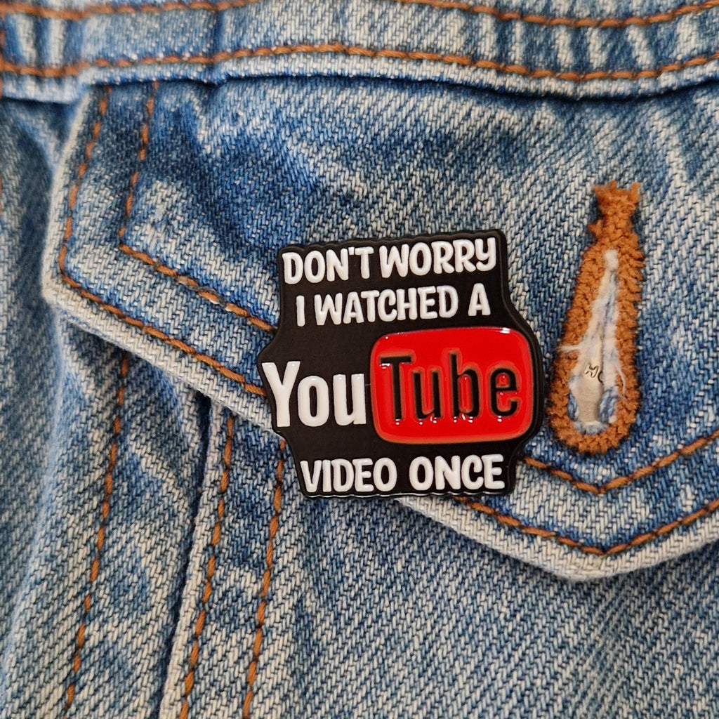 Spilla Smaltata YouTube "Don't Worry I Watched a Video"