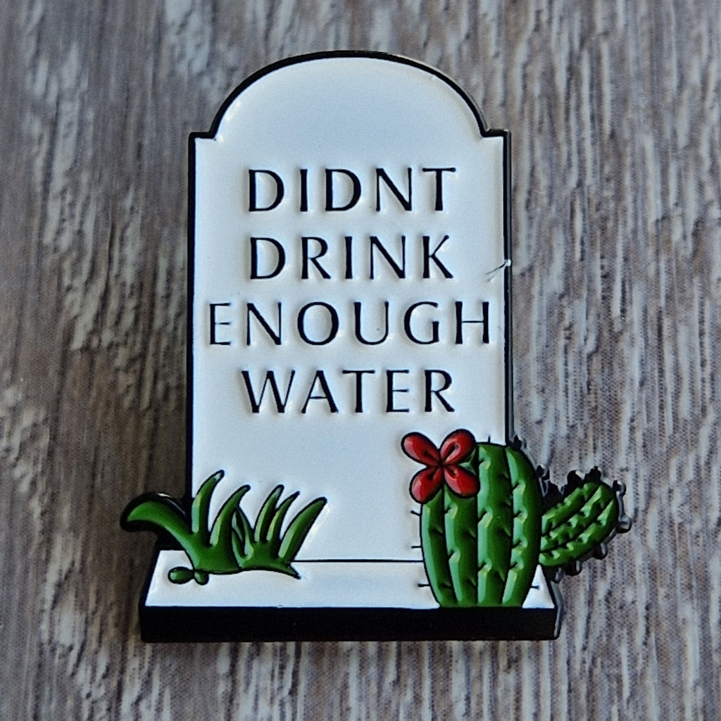 Spilla Smaltata "Didn't Drink Enough Water"